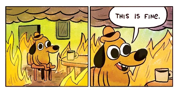 The “This is fine” dog sitting in a burning room